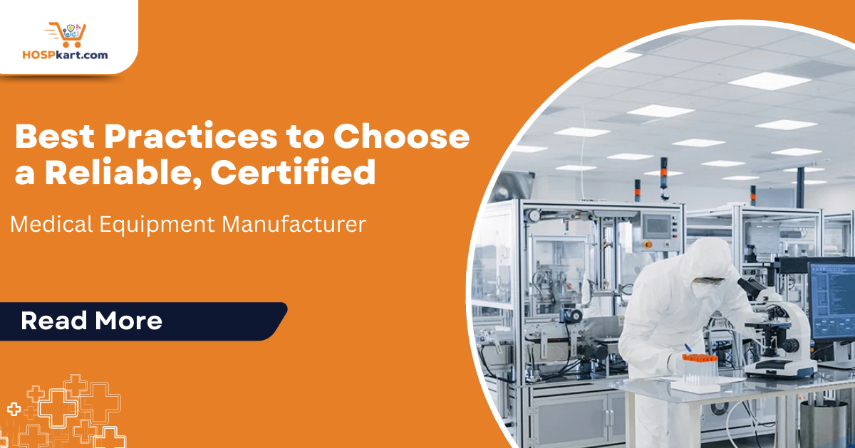 Best Practices to Choose a Reliable, Certified Medical Equipment Manufacturer